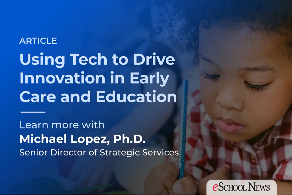 Using Technology To Drive Innovation In Early Care And Education